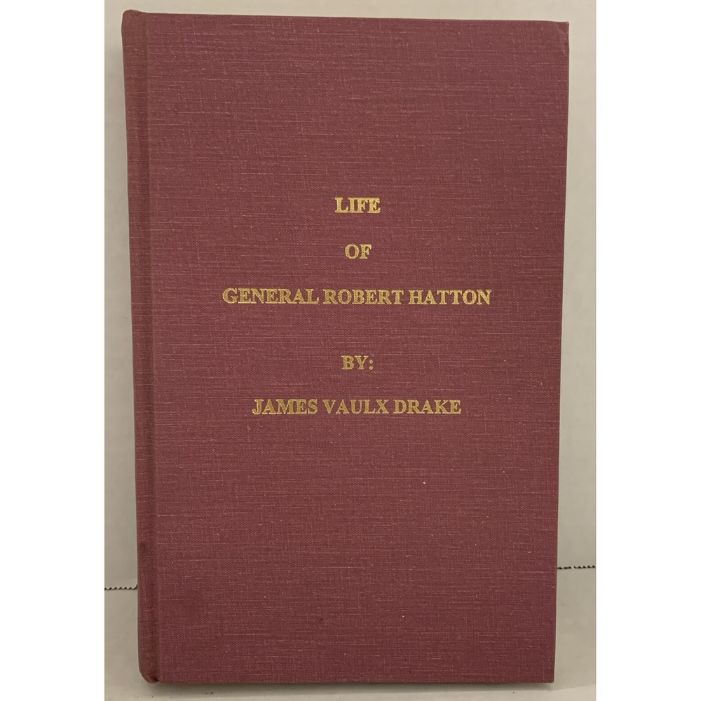 Life Of General Robert Hatton: by James Vaulx Drake, limited reprinting: 476/500